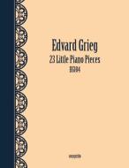 23 Little Piano Pieces di Edvard Grieg edito da Lulu.com