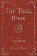 The Trail Book (classic Reprint) di Mary Austin edito da Forgotten Books