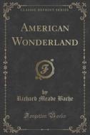 American Wonderland (classic Reprint) di Richard Meade Bache edito da Forgotten Books
