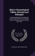Blair's Chronological Tables, Revised And Enlarged di Lecturer in Modern History Professor of Medieval History and Archaeology John Blair, J Willoughby Rosse edito da Palala Press