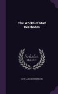 The Works Of Max Beerbohm di John Lane, Max Beerbohm edito da Palala Press