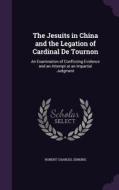The Jesuits In China And The Legation Of Cardinal De Tournon di Robert Charles Jenkins edito da Palala Press