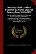 Genealogy of the Loveland Family in the United States of America from 1635 to 1892: Containing the Descendants of Thomas di John Bigelow Loveland, George Loveland edito da CHIZINE PUBN
