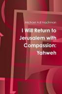 I Will Return to Jerusalem with Compassion di Michael Adi Nachman edito da Lulu.com