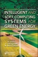 Intelligent and Soft Computing Systems for Green Energy di Chitra edito da WILEY-SCRIVENER