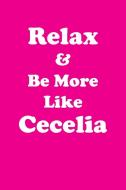 Relax & Be More Like Cecelia Affirmations Workbook Positive Affirmations Workbook Includes di Affirmations World edito da Positive Life