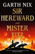 Sir Hereward And Mister Fitz di Garth Nix edito da Orion Publishing Co