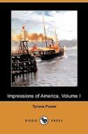 Impressions Of America, Volume I (dodo Press) di Tyrone Power edito da Dodo Press