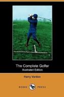 The Complete Golfer (Illustrated Edition) (Dodo Press) di Harry Vardon edito da LULU PR