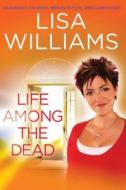Life Among the Dead di Lisa Williams edito da SIMON SPOTLIGHT ENTERTAINMENT
