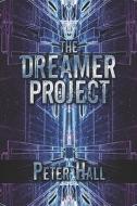 The Dreamer Project di Peter Hall edito da America Star Books