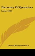 Dictionary of Quotations: Latin (1909) di Thomas Benfield Harbottle edito da Kessinger Publishing