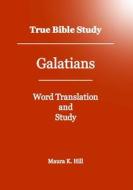 True Bible Study - Galatians di Maura K. Hill edito da Createspace