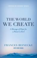 The World We Create di Frances Beinecke edito da Rowman & Littlefield