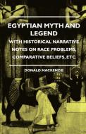 Egyptian Myth and Legend - With Historical Narrative Notes on Race Problems, Comparative Beliefs, etc di Donald A. Mackenzie edito da Obscure Press