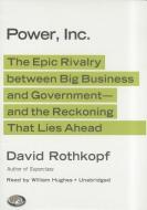 Power, Inc.: The Epic Rivalry Between Big Business and Government- And the Reckoning That Lies Ahead di David Rothkopf edito da Blackstone Audiobooks