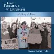From Torment to Triumph di Theresa Corbley Siller edito da Inspiring Voices