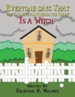 Everyone Says That the Old Woman Across the Street Is a Witch di Julienne R. Holmes edito da America Star Books