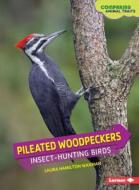 Pileated Woodpeckers: Insect-Hunting Birds di Laura Hamilton Waxman edito da Lerner Classroom