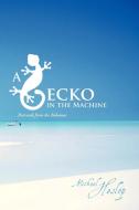 A Gecko in the Machine: Postcards from the Bahamas di Michael Heslop edito da AUTHORHOUSE