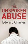 The Unspoken Abuse di MR Edward Charles edito da Createspace