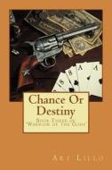 Chance or Destiny: Book Three of 'Warriors of the Gods' di Art Lillo edito da Createspace