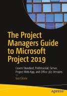 The Project Managers Guide to Microsoft Project 2019 di Gus Cicala edito da Apress
