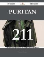 Puritan 211 Success Secrets - 211 Most Asked Questions on Puritan - What You Need to Know di Lawrence Guzman edito da Emereo Publishing