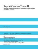 Report Card on Trade II: Assessing the Effectiveness of U.S. Government Support to Small and Midsize Exporters di U. S. Department of Commerce edito da Createspace