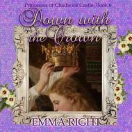 Down with the Crown: Princesses of Chadwick Castle Adventure di Emma Right edito da Createspace