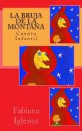 La Bruja de La Montana: Cuento Infantil di Fabiana Iglesias edito da Createspace