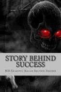 Story Behind Success di MD Shariful Hasan Shopnil Shishir edito da Createspace