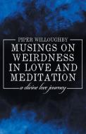 Musings on Weirdness in Love and Meditation di Piper Willoughby edito da Balboa Press