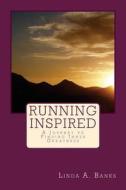 Running Inspired: A Journey to Finding Inner Greatness di Linda a. Banks edito da Createspace