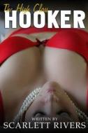 The High Class Hooker: Diary of a Prostitute di Scarlett Rivers edito da Createspace