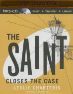 The Saint Closes the Case di Leslie Charteris edito da Audible Studios on Brilliance