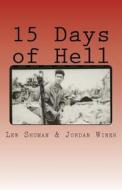 15 Days of Hell: One Man's Battle for Peleliu di Lew Shuman edito da Createspace