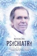 Revealing Psychiatry... from an Insider: Psychiatric Stories for Open Minds and to Open Minds di Pavlos Sakkas edito da Createspace