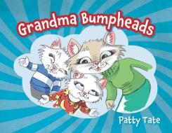 Grandma Bumpheads di Tate Patty Tate edito da FriesenPress