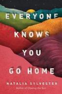 Everyone Knows You Go Home di Natalia Sylvester edito da Amazon Publishing
