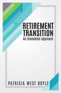 Retirement Transition: An Innovation Approach di Patricia West Doyle edito da MILL CITY PR