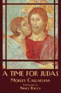 A Time for Judas di Morley Callaghan edito da EXILE ED