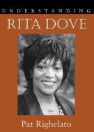 Understanding Rita Dove di Pat Righelato edito da The University of South Carolina Press