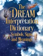 The Dream Interpretation Dictionary: Symbols, Signs, And Meanings di J. M. DeBord edito da Visible Ink Press