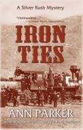 Iron Ties: A Silver Rush Mystery di Ann Parker edito da POISONED PEN PR