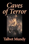 Caves of Terror by Talbot Mundy, Fiction, Classics, Action & Adventure, Horror di Talbot Mundy edito da Aegypan