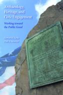 Archaeology, Heritage, and Civic Engagement: Working Toward the Public Good di Barbara J. Little, Paul A. Shackel edito da LEFT COAST PR INC