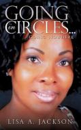 Going in Circles ... di Lisa A. Jackson edito da XULON PR