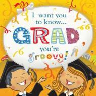 I Want You to Know: Grad, You're Groovy! edito da Barbour Publishing