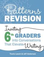 Patterns Of Revision, Grade 6 di Travis Leech, Jeff Anderson edito da Taylor & Francis Inc